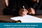 ORDENAN UN NUEVO JUICIO POR ABUSO SEXUAL: LA CORTE HABÍA CUESTIONADO LA ABSOLUCIÓN